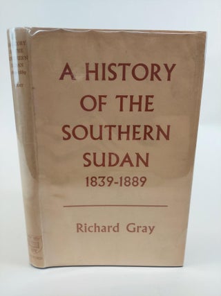 1367398 A HISTORY OF THE SOUTHERN SUDAN 1839-1889. Richard Gray