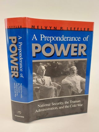 1367412 A PREPONDERANCE OF POWER: NATIONAL SECURITY, THE TRUMAN ADMINISTRATION, AND THE COLD WAR....