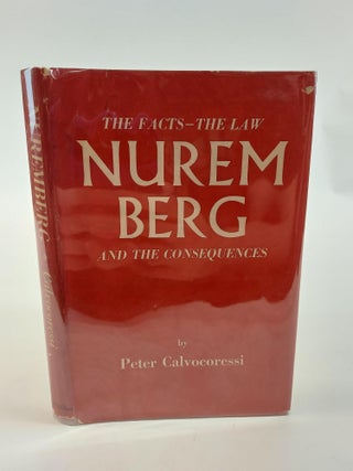 1367414 NUREMBERG: THE FACTS, THE LAW AND THE CONSEQUENCES. Peter Calvocoressi