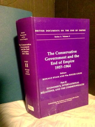1367466 The Conservative Government and the End of Empire, 1957-1964 (2 Volumes). Ronald Hyam,...