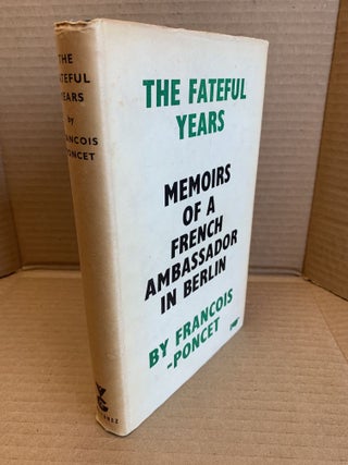 1367489 THE FATEFUL YEARS : MEMOIRS OF A FRENCH AMBASSADOR IN BERLIN, 1931-1938. André...