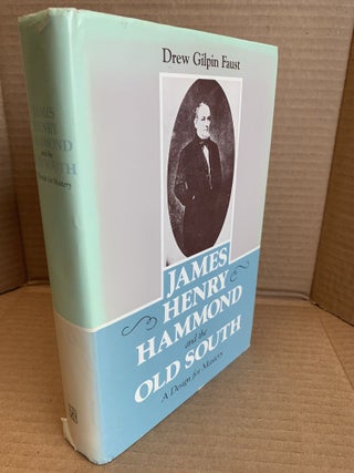 1367492 JAMES HENRY HAMMOND AND THE OLD SOUTH : A DESIGN FOR MASTERY. Drew Gilpin Faust, James...