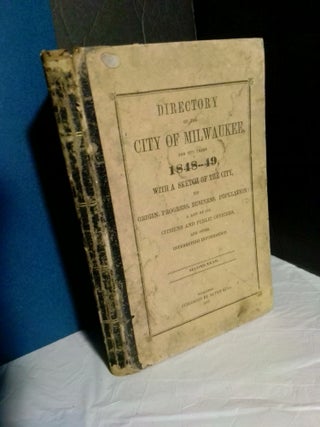 1367528 Directory of the City of Milwaukee, for the Years 1848-49, With a Sketch of the City, Its...