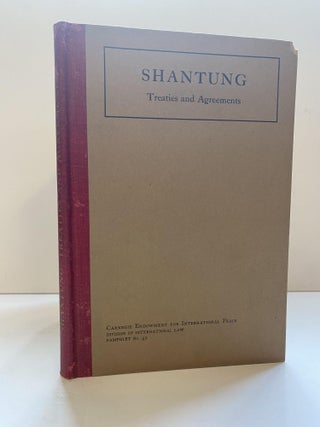 1367605 SHANTUNG: TREATIES AND AGREEMENTS. Carnegie Endowment for International Peace, Division...