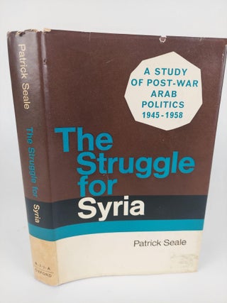1367606 THE STRUGGLE FOR SYRIA: A STUDY OF POST-WAR ARAB POLITICS. Patrick Seale