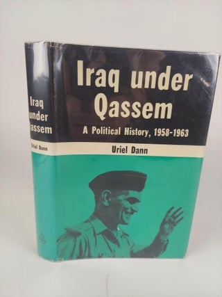 1367607 IRAQ UNDER QASSEM: A POLITICAL HISTORY, 1958-1963. Uriel Dann