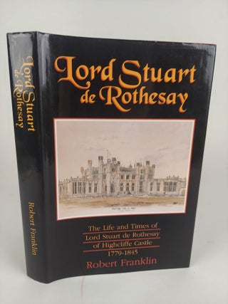 1367608 LORD STUART DE ROTHESAY: THE LIFE AND TIMES OF LORD STUART DE ROTHESAY OF HIGHCLIFFE...