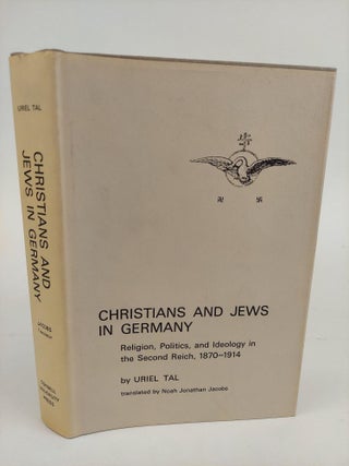 1367741 CHRISTIANS AND JEWS IN GERMANY: RELIGIONS, POLITICS, AND IDEOLOGY IN THE SECOND REICH,...