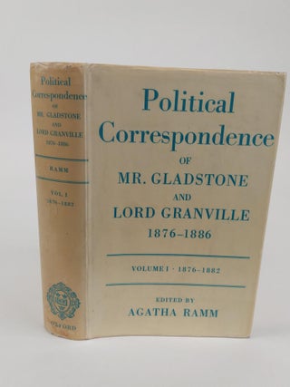 POLITICAL CORRESPONDENCE OF MR GLADSTONE AND LORD GRANVILLE 1876-1886 [2 VOLUMES]