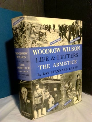 1367810 Woodrow Wilson: Life and Letters, Armistice, March 1-November 11, 1918 (Volume 8). Ray...
