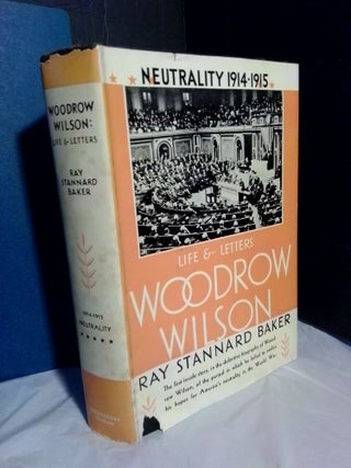 1367811 Woodrow Wilson: Life and Letters, Neutrality, 1914-1916 (Volume 5). Ray Stannard Baker