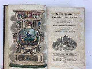 LIFE IN LONDON, OR, THE DAY AND NIGHT SCENES OF JERRY HAWTHORN, ESQ. AND CORINTHIAN TOM, ACCOMPANIED BY BOB LOGIC, THE OXONIAN, IN THEIR RAMBLES AND SPREES THROUGH THE METROPOLIS