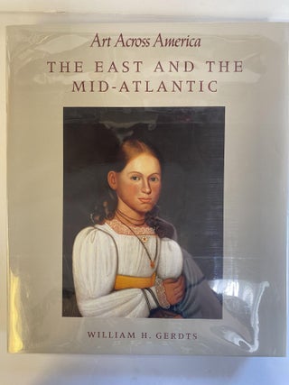 1367825 ART ACROSS AMERICA: THE EAST AND THE MID-ATLANTIC. William H. Gerdts