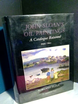 1367836 John Sloan's Oil Painting: A Catalogue Raisonne: Part Two. Rowland Elzea