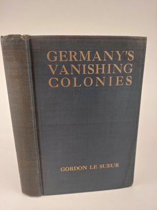 1367851 GERMANY'S VANISHING COLONIES. Gordon Le Sueur