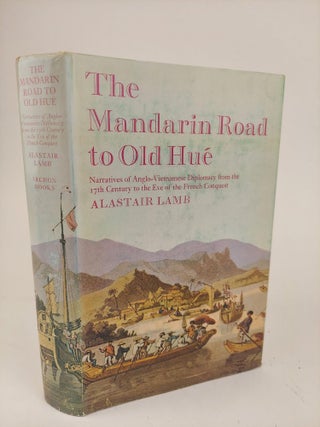 1367856 THE MANDARIN ROAD TO OLD HUE: NARRATIVES OF ANGLO-VIETNAMESE DIPLOMACY FROM THE 17TH...