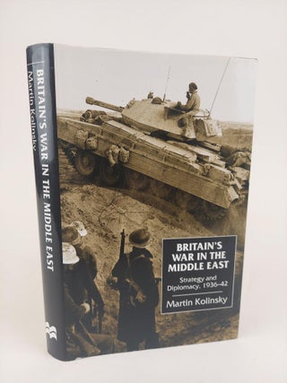 1367904 BRITAIN'S WAR IN THE MIDDLE EAST: STRATEGY AND DIPLOMACY, 1936-1942. Martin Kolinsky