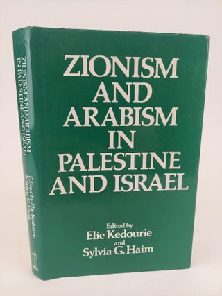 1367908 ZIONISM AND ARABISM IN PALESTINE AND ISRAEL. Elie Kedourie, Sylvia G. Haim