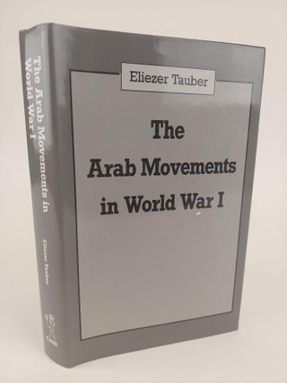 1367917 THE ARAB MOVEMENT IN WORLD WAR I. Eliezer Tauber