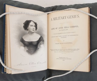A MILITARY GENIUS. LIFE OF ANNA ELLA CARROLL, OF MARYLAND, ("THE GREAT UNRECOGNIZED MEMBER OF LINCOLN'S CABINET.") COMPILED FROM FAMILY RECORDS AND CONGRESSIONAL DOCUMENTS