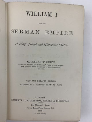 WILLIAM I. AND THE GERMAN EMPIRE : A BIOGRAPHICAL AND HISTORICAL SKETCH
