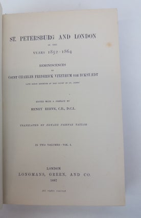 ST. PETERSBURG AND LONDON IN THE YEARS 1852-1864: REMINISCENCES OF COUNT CHARLES FREDERICK VITZTHUM VON ECKSTAEDT, LATE SAXON MINISTER AT THE COURT OF ST. JAMES' [2 VOLUMES]