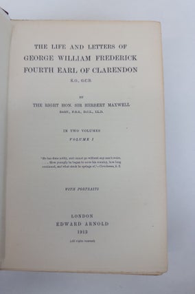 THE LIFE AND LETTERS OF GEORGE WILLIAM FREDERICK, FOURTH EARL OF CLARENDON K.G., G.C.B. [2 VOLUMES]
