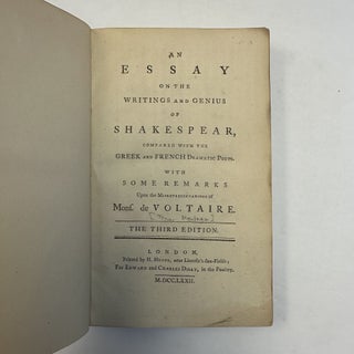 AN ESSAY ON THE WRITINGS AND GENIUS OF SHAKESPEAR, COMPARED WITH THE GREEK AND FRENCH DRAMATIC POETS. WITH SOME REMARKS UPON THE MISREPRESENTATIONS OF MONS. DE VOLTAIRE.