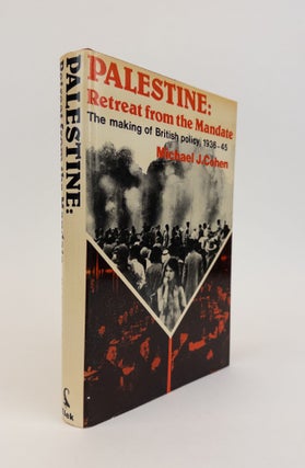 1368238 PALESTINE: RETREAT FROM THE MANDATE THE MAKING OF BRITISH POLICY, 1936-45. Michael J. Cohen