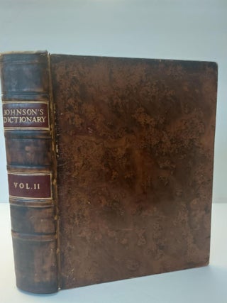 A DICTIONARY OF THE ENGLISH LANGUAGE: IN WHICH THE WORDS ARE DEDUCED FROM THEIR ORIGINALS, AND ILLUSTRATED IN THEIR DIFFERENT SIGNIFICATIONS BY EXAMPLES FROM THE BEST WRITERS. [Two Volumes]