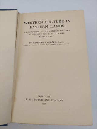 WESTERN CULTURE IN EASTERN LANDS: A COMPARISON OF THE METHODS ADOPTED BY ENGLAND AND RUSSIA IN THE MIDDLE EAST