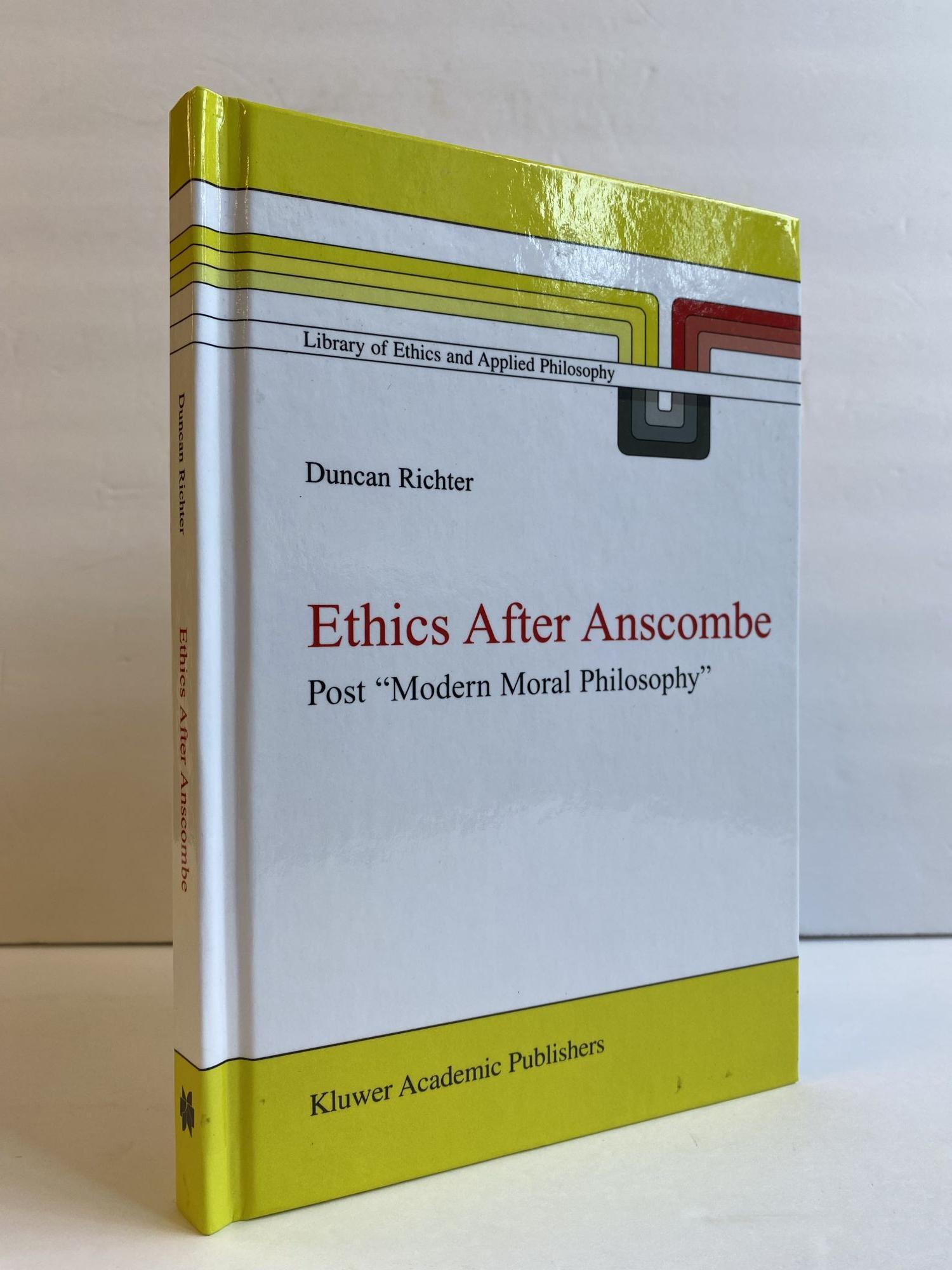 ETHICS AFTER ANSCOMBE: POST MODERN MORAL PHILOSOPHY | Duncan Richter | First Edition