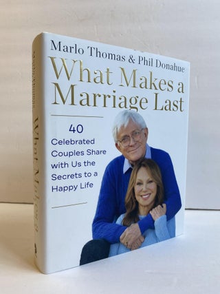 1368340 WHAT MAKES A MARRIAGE LAST: 40 CELEBRATED COUPLES SHARE WITH US THE SECRETS TO A HAPPY...