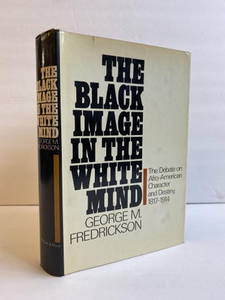 1368341 THE BLACK IMAGE IN THE WHITE MIND: THE DEBATE ON AFRO-AMERICAN CHARACTER AND DESTINY,...
