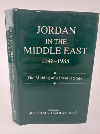 1368456 JORDAN IN THE MIDDLE EAST 1948-1988: THE MAKING OF A PIVOTAL STATE. Joseph Nevo, Ilan Pappe