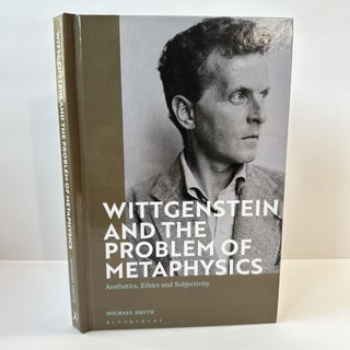 1368676 WITTGENSTEIN AND THE PROBLEM OF METAPHYSICS: AESTHETICS, ETHICS AND SUBJECTIVITY. Michael...