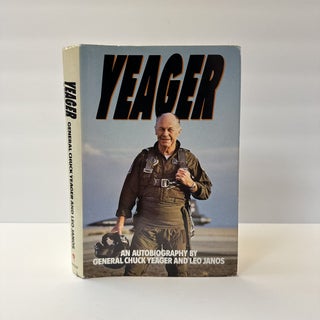 1368782 YEAGER: AN AUTOBIOGRAPHY BY GENERAL CHUCK YEAGER AND LEO JANOS [Signed]. General Chuck...
