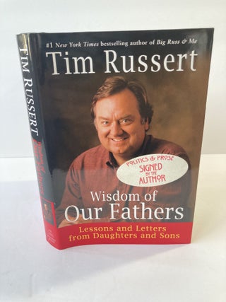 1368796 WISDOM OF OUR FATHERS: LESSONS AND LETTERS FROM DAUGHTERS AND SONS [SIGNED]. Tim Russert