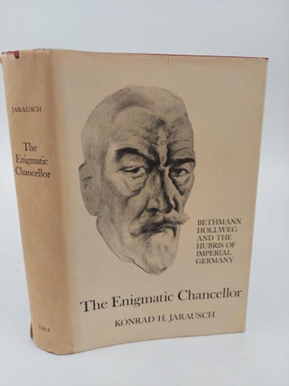 1368896 THE ENIGMATIC CHANCELLOR: BETHMANN HOLLWEG AND THE HUBRIS OF IMPERIAL GERMANY. Konrad H....