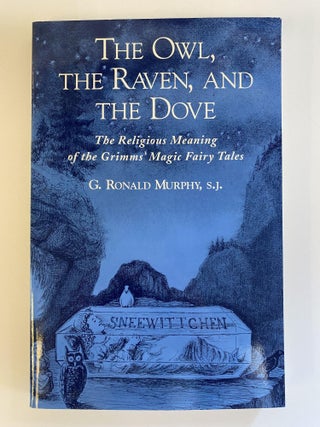 1368899 THE OWL, THE RAVEN, AND THE DOVE: THE RELIGIOUS MEANING OF THE GRIMMS' MAGIC FAIRY TALES...