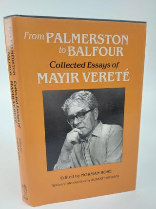 1368902 FROM PALMERSTON TO BALFOUR: COLLECTED ESSAYS OF MAYIR VERETE. Norman Rose, Albert Hourani