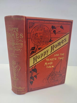 1369064 HAPPY HOMES AND THE HEARTS THAT MAKE THEM, OR THRIFTY PEOPLE AND WHY THEY THRIVE. Samuel...