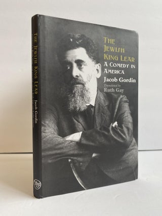 1369141 THE JEWISH KING LEAR: A COMEDY IN AMERICA. Jacob Gordin, Ruth Gay