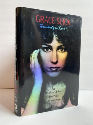 1369176 SOMEBODY TO LOVE? A ROCK-AND-ROLL MEMOIR [SIGNED]. Grace Slick, Andrea Cagan