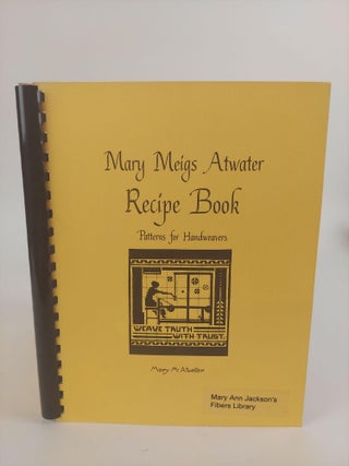 1369223 MARY MEIGS ATWATER RECIPE BOOK: PATTERNS FOR HANDWEAVERS. Mary M. Atwater