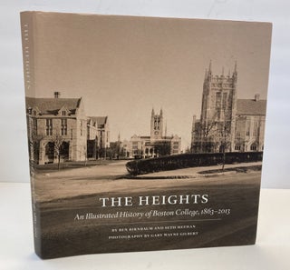 1369256 THE HEIGHTS: AN ILLUSTRATED HISTORY OF BOSTON COLLEGE, 1863-2013. Ben Birnbaum, Seth...