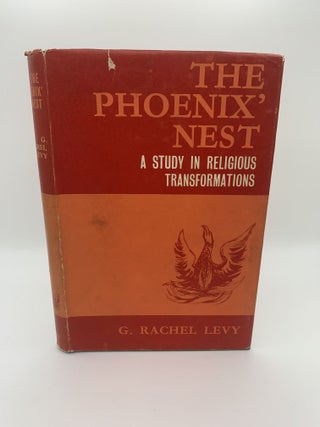 1369292 THE PHOENIX' NEST : A STUDY IN RELIGIOUS TRANSFORMATIONS. G. Rachel Levy, Gertrude Rachel