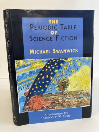 1369412 THE PERIODIC TABLE OF SCIENCE FICTION [SIGNED]. Michael Swanwick, Theodore W. Gray