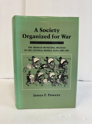 1369471 A SOCIETY ORGANIZED FOR WAR: THE IBERIAN MUNICIPAL MILITIAS IN THE CENTRAL MIDDLE AGES,...