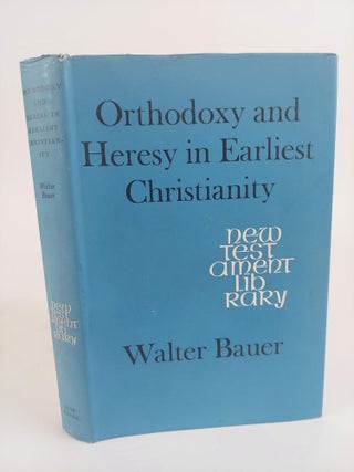 1369476 ORTHODOXY AND HERESY IN EARLIEST CHRISTIANITY. Walter Bauer